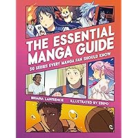 The Essential Manga Guide: 50 Series Every Manga Fan Should Know The Essential Manga Guide: 50 Series Every Manga Fan Should Know Kindle Paperback
