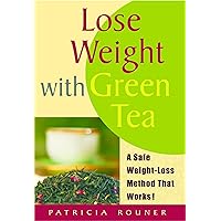 Lose Weight With Green Tea: A Safe Weight-Loss Method That Works! Lose Weight With Green Tea: A Safe Weight-Loss Method That Works! Kindle