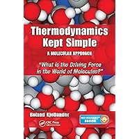 Thermodynamics Kept Simple - A Molecular Approach: What is the Driving Force in the World of Molecules? Thermodynamics Kept Simple - A Molecular Approach: What is the Driving Force in the World of Molecules? Paperback eTextbook Mass Market Paperback