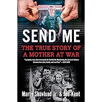 Send Me: The True Story of a Mother at War Send Me: The True Story of a Mother at War Hardcover Audible Audiobook Kindle Paperback Audio CD