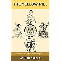 The Yellow Pill: Conceptual Basis of the Varna System The Yellow Pill: Conceptual Basis of the Varna System Kindle Paperback