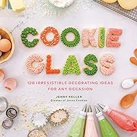 Cookie Class: 120 Irresistible Decorating Ideas for Any Occasion Cookie Class: 120 Irresistible Decorating Ideas for Any Occasion Hardcover Kindle