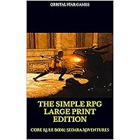 The Simple RPG Large Print Edition: Core Rule Book: Sedara Adventures The Simple RPG Large Print Edition: Core Rule Book: Sedara Adventures Kindle Paperback