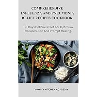 COMPREHENSIVE INFLUENZA AND PNEUMONIA RELIEF RECIPES COOKBOOK: 30 Days Delicious Diet For Optimum Recuperation And Prompt Healing. COMPREHENSIVE INFLUENZA AND PNEUMONIA RELIEF RECIPES COOKBOOK: 30 Days Delicious Diet For Optimum Recuperation And Prompt Healing. Kindle Paperback