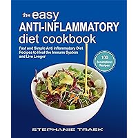 The Easy Anti Inflammatory Diet Cookbook: 100 Fast and Simple Anti Inflammatory Diet Recipes to Heal the Immune System and Live Longer The Easy Anti Inflammatory Diet Cookbook: 100 Fast and Simple Anti Inflammatory Diet Recipes to Heal the Immune System and Live Longer Kindle Paperback