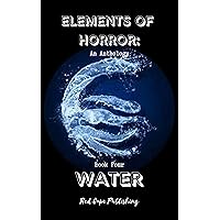 Elements of Horror: Water: Book Four Elements of Horror: Water: Book Four Kindle Paperback