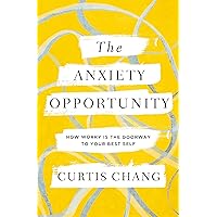 The Anxiety Opportunity: How Worry Is the Doorway to Your Best Self The Anxiety Opportunity: How Worry Is the Doorway to Your Best Self Paperback Audible Audiobook Kindle