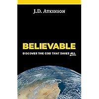 Believable: Discover the God That Saves All Believable: Discover the God That Saves All Kindle Paperback Audible Audiobook Hardcover