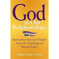 God in Our Relationships: Spirituality between People from the Teachings of Martin Buber God in Our Relationships: Spirituality between People from the Teachings of Martin Buber Paperback Kindle Hardcover