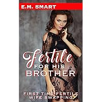 FERTILE FOR HIS BROTHER: FIRST TIME FERTILE WIFE SWAPPING (FIRST TIME HOTWIVES & CUCKOLDS SHORT READS Book 11) FERTILE FOR HIS BROTHER: FIRST TIME FERTILE WIFE SWAPPING (FIRST TIME HOTWIVES & CUCKOLDS SHORT READS Book 11) Kindle