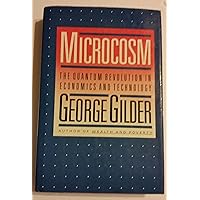 Microcosm: The Quantum Revolution in Economics and Technology Microcosm: The Quantum Revolution in Economics and Technology Hardcover Paperback