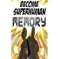 Increase your Memory: Improve your Memory Power with Become Superhuman (Become Superhuman!!!)