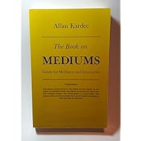 The Book on Mediums: Guide for Mediums and Invocators The Book on Mediums: Guide for Mediums and Invocators Paperback Kindle Mass Market Paperback