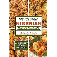 THE ULTIMATE NIGERIAN RECIPES COOKBOOK: Most popular and delicious dishes you must taste all around Nigeria THE ULTIMATE NIGERIAN RECIPES COOKBOOK: Most popular and delicious dishes you must taste all around Nigeria Kindle Paperback