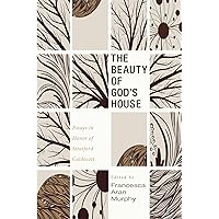 The Beauty of God's House: Essays in Honor of Stratford Caldecott The Beauty of God's House: Essays in Honor of Stratford Caldecott Paperback Hardcover