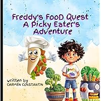 Freddy's Food Quest:A Picky Eater’s Adventure: Discover the Magic of Nutritious and Delicious Flavours! Freddy's Food Quest:A Picky Eater’s Adventure: Discover the Magic of Nutritious and Delicious Flavours! Kindle Paperback