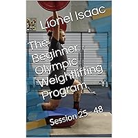 The Beginner Olympic Weightlifting Program: Book2: Session 25 - 48