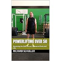 Powerlifting Over 50: Mastering the Skills for an Empowered Body and Life