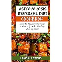 OSTEOPOROSIS REVERSAL DIET COOKBOOK: Easy to prepare calcium-rich recipes for healthy strong bones OSTEOPOROSIS REVERSAL DIET COOKBOOK: Easy to prepare calcium-rich recipes for healthy strong bones Kindle Paperback