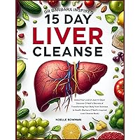 Dr Barbara Inspired 15 Day Liver Cleanse: Detox Your Liver in Just 15 Days! Discover O’Neill’s Secrets of Transforming Your Body from Sickness to Health ... with Barbara O’Neill’s (3 books))