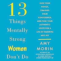 13 Things Mentally Strong Women Don't Do: Own Your Power, Channel Your Confidence, and Find Your Authentic Voice for a Life of Meaning and Joy 13 Things Mentally Strong Women Don't Do: Own Your Power, Channel Your Confidence, and Find Your Authentic Voice for a Life of Meaning and Joy Audible Audiobook Kindle Hardcover Paperback Audio CD