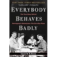Everybody Behaves Badly: The True Story Behind Hemingway's Masterpiece The Sun Also Rises Everybody Behaves Badly: The True Story Behind Hemingway's Masterpiece The Sun Also Rises Kindle Paperback Audible Audiobook Hardcover Audio CD