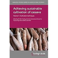 Achieving sustainable cultivation of cassava Volume 1: Cultivation techniques (Burleigh Dodds Series in Agricultural Science, 20) Achieving sustainable cultivation of cassava Volume 1: Cultivation techniques (Burleigh Dodds Series in Agricultural Science, 20) Hardcover Kindle