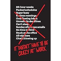 It Doesn't Have to Be Crazy at Work It Doesn't Have to Be Crazy at Work Hardcover Audible Audiobook Kindle Paperback Audio CD