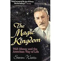 The Magic Kingdom: Walt Disney and the American Way of Life (Volume 1) The Magic Kingdom: Walt Disney and the American Way of Life (Volume 1) Paperback Kindle Hardcover Mass Market Paperback