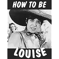 How To Be Louise