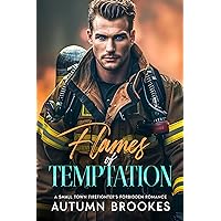 Flames of Temptation: A Small Town Firefighter’s Forbidden Romance Flames of Temptation: A Small Town Firefighter’s Forbidden Romance Kindle