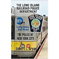 THE POLICE OF NEW YORK CITY: THE LONG ISLAND RAILROAD POLICE DEPARTMENT