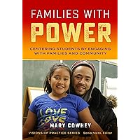 Families With Power: Centering Students by Engaging With Families and Community (Visions of Practice Series) Families With Power: Centering Students by Engaging With Families and Community (Visions of Practice Series) Paperback Kindle Hardcover