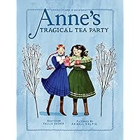 Anne's Tragical Tea Party: Inspired by Anne of Green Gables (An Anne Chapter Book) Anne's Tragical Tea Party: Inspired by Anne of Green Gables (An Anne Chapter Book) Paperback Kindle Hardcover