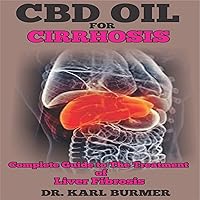 CBD Oil in Cirrhosis: Complete Guide to the Treatment of Liver Fibrosis CBD Oil in Cirrhosis: Complete Guide to the Treatment of Liver Fibrosis Audible Audiobook