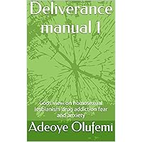 Deliverance manual 1: Gods view on homosexual lesbianism drug addiction fear and anxiety Deliverance manual 1: Gods view on homosexual lesbianism drug addiction fear and anxiety Kindle