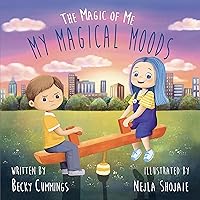 My Magical Moods – Stop Tantrums and Teach Kids to Regulate Big Feelings and Emotions (The Magic of Me)