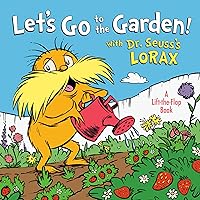Let's Go to the Garden! With Dr. Seuss's Lorax (Dr. Seuss's The Lorax Books) Let's Go to the Garden! With Dr. Seuss's Lorax (Dr. Seuss's The Lorax Books) Board book