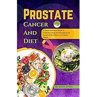 Prostate Cancer And Diet: A Comprehensive Guide to Understanding and Managing the Impact of Nutrition on Prostate Health, Guide to Surviving Prostate Cancer (A Cancer Free Life Series Book 1) Prostate Cancer And Diet: A Comprehensive Guide to Understanding and Managing the Impact of Nutrition on Prostate Health, Guide to Surviving Prostate Cancer (A Cancer Free Life Series Book 1) Kindle Hardcover Paperback