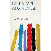De La Mer Aux Vosges (French Edition) De La Mer Aux Vosges (French Edition) Kindle Paperback