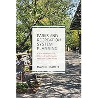 Parks and Recreation System Planning: A New Approach for Creating Sustainable, Resilient Communities Parks and Recreation System Planning: A New Approach for Creating Sustainable, Resilient Communities Paperback Kindle