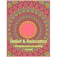 Relief & Relaxation: COLORING BOOK FOR ADULTS, NO WORDS: Mindful Patterns, Mandalas & Decorations: A Stress-Relieving Journey Through Over 50 Unique Designs for Every Adult Artist