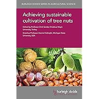Achieving sustainable cultivation of tree nuts (Burleigh Dodds Series in Agricultural Science Book 56) Achieving sustainable cultivation of tree nuts (Burleigh Dodds Series in Agricultural Science Book 56) Kindle Hardcover