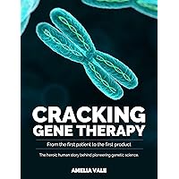 CRACKING GENE THERAPY: From the first patient to the first product