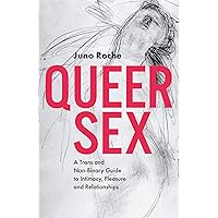 Queer Sex: A Trans and Non-Binary Guide to Intimacy, Pleasure and Relationships Queer Sex: A Trans and Non-Binary Guide to Intimacy, Pleasure and Relationships Paperback Kindle