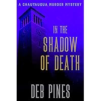 In the Shadow of Death: A Chautauqua Murder Mystery (Mimi Goldman Chautauqua Mysteries Book 1) In the Shadow of Death: A Chautauqua Murder Mystery (Mimi Goldman Chautauqua Mysteries Book 1) Kindle Paperback
