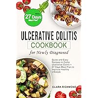 ULCERATIVE COLITIS COOKBOOK FOR NEWLY DIAGNOSED: quick and easy recipes to camp ulcerative colitis +27 days meal plan to improve healthy lifestyle ULCERATIVE COLITIS COOKBOOK FOR NEWLY DIAGNOSED: quick and easy recipes to camp ulcerative colitis +27 days meal plan to improve healthy lifestyle Kindle Paperback