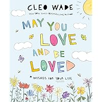 May You Love and Be Loved: Wishes for Your Life May You Love and Be Loved: Wishes for Your Life Hardcover Audible Audiobook Kindle