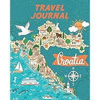 Travel Journal: Kid's Travel Journal. Map Of Croatia. Simple, Fun Holiday Activity Diary And Scrapbook To Write, Draw And Stick-In. (Croatia Map, Vacation Notebook, Adventure Log) Travel Journal: Kid's Travel Journal. Map Of Croatia. Simple, Fun Holiday Activity Diary And Scrapbook To Write, Draw And Stick-In. (Croatia Map, Vacation Notebook, Adventure Log) Paperback