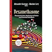 Dexamethasone: Therapeutic Uses, Mechanism of Action and Potential Side Effects (Pharmacology - Research, Safety Testing and Regulation) Dexamethasone: Therapeutic Uses, Mechanism of Action and Potential Side Effects (Pharmacology - Research, Safety Testing and Regulation) Hardcover